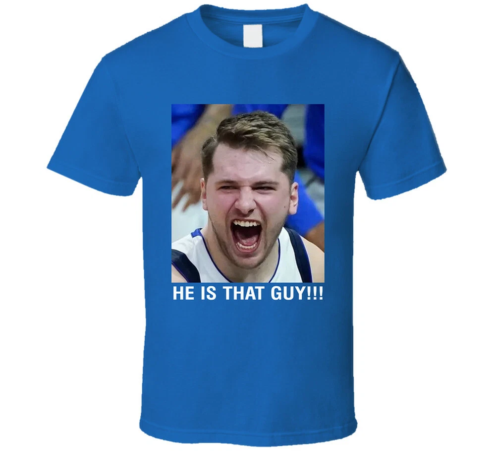 Luka Doncic He Is That Guy Fan T Shirt