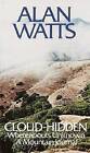 Cloud-Hidden, Whereabouts Unknown: A Mountain Journal by Alan Watts (Paperback)