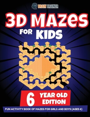 3D Maze For Kids - 6 Year Old Edition - Fun Activity Book Of Mazes For Girl...