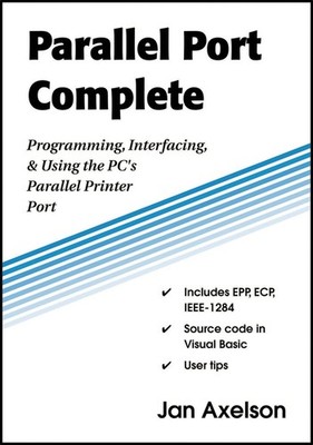 Parallel Port Complete: Programming, Interfacing, & Using the PC s Paralle...