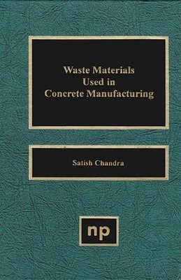 Waste Materials Used in Concrete Manufacturing - 9780815513933