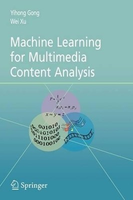 Machine Learning for Multimedia Content Analysis - 9781441943538