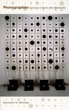 Phonographies: Grooves In Sonic Afr..., Weheliye, Alexa
