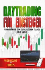 Daytrading f&uuml;r Einsteiger: Praktischer Trading-Leitfaden mit Video-Kurs + Bonus