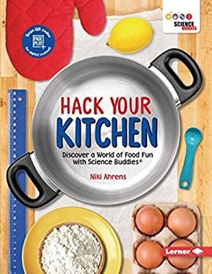 Hack Your Kitchen : Discover a World of Food Fun with Science Bud