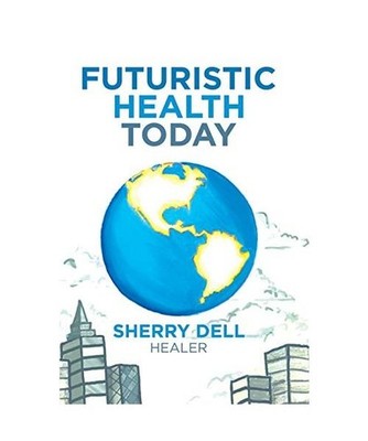 Futuristic Health Today, Sherry Dell