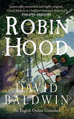 Robin Hood: The English Outlaw Unmasked - Baldwin, David