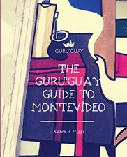 Guru'Guay Guide to Montevideo, The by Higgs, Karen A Paperback / softback Book