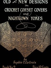 Old & New Designs in Crochet Corset Covers & Nightgown Yokes Book 9 1910s