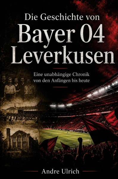 Die Geschichte Von Bayer 04 Leverkusen Andre Ulrich Taschenbuch 152 S. Deutsch-image