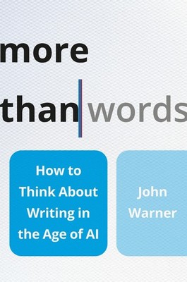 More Than Words: How to Think About Writing in the Age of AI by Warner