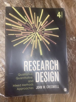 Research Design : Qualitative, Quantitative, and Mixed Methods Approaches by...