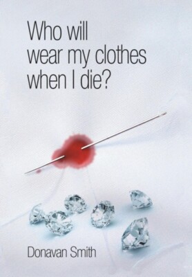 Smith - Who Will Wear My Clothes When I Die - New hardback or cased b - X555z