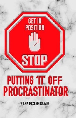 Get in Position! STOP Putting ''IT'' Off Procrastinator by Devin Venters Paperback