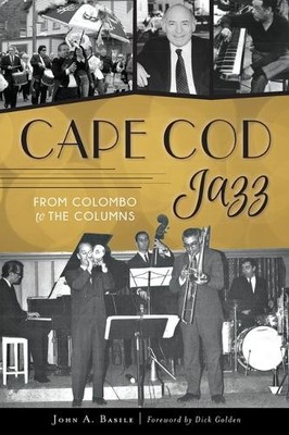 Cape Cod Jazz: From Colombo to the C..., Basile, John A