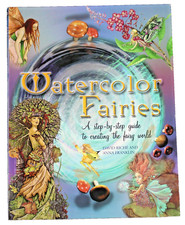 Watercolor Fairies : A Step-by-Step Guide to Creating the Fairy World by Anna F  