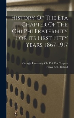 Chi Phi. Eta Chapter - History Of The Eta Chapter Of The Chi Phi Frate - X555z