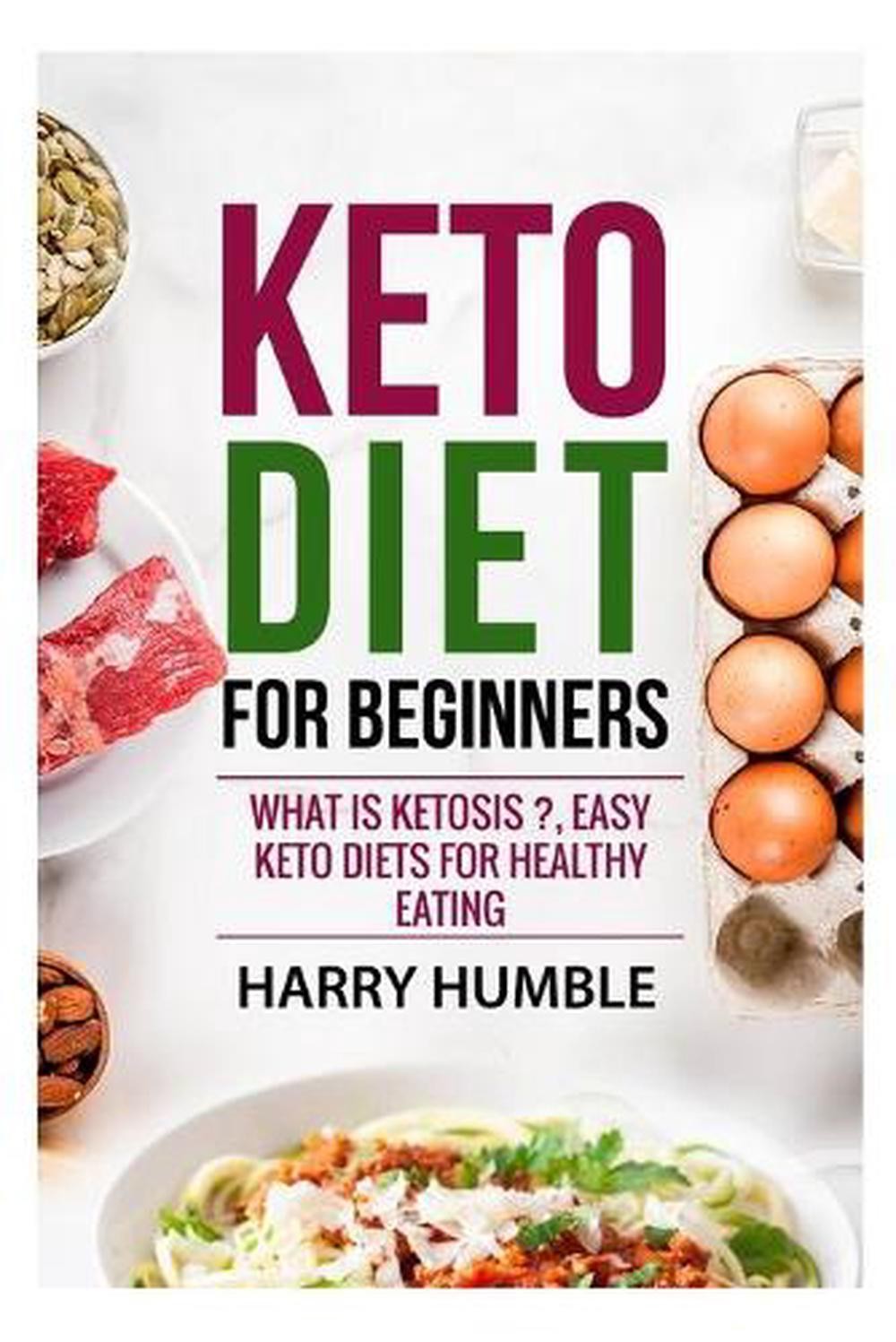 Keto Diet for Beginners - Understanding Ketosis and Easy Healthy Meal Plans  