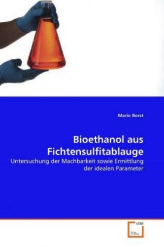Bioethanol Aus Fichtensulfitablauge Untersuchung Der Machbarkeit Sowie