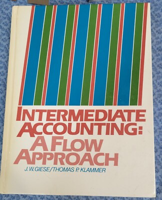 INTERMEDIATE ACCOUNTING A FLOW APPROACH J. W. GIESE/THOMAS KLAMMER1984 1ST ED.