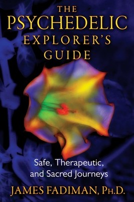 The Psychedelic Explorer's Guide: Safe, Therapeutic,  by James Fadiman PAPERBACK