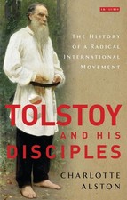 Tolstoy and his Disciples: The History of a Radical International Movement by Dr