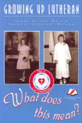 Growing Up Lutheran: What Does This Mean? by Janet Letnes Martin: Used