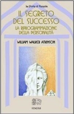 Atkinson William Walker Bücher - Das Geheimnis des Erfolgs: Neuprogrammierung der 