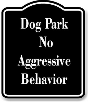 Dog Park No Aggressive Behavior BLACK Aluminum Composite Sign