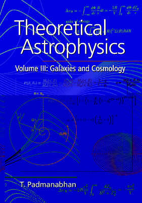 Theoretical Astrophysics: Volume 3, Galaxies and Cosmology Padmanabhan Hardback