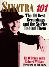 Sinatra 101: 101 best recordings and the stories behind them By 