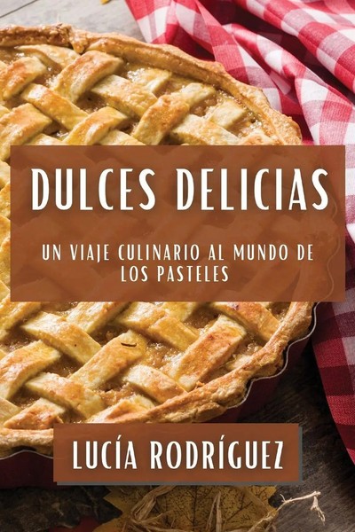 Dulces Delicias | Un Viaje Culinario Al Mundo De Los Pasteles | LucíA RodríGuez-image