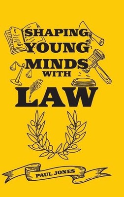 Shaping Young Minds With Law by Paul Jones Hardcover Book