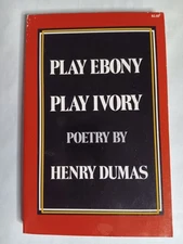 Play Ebony Play Ivory Poetry By Henry Dumas-1974 RANDOM HOUSE 1ST EDITION SC-EX