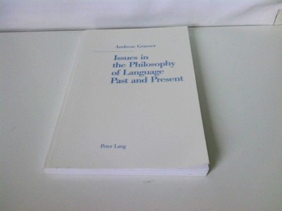 Issues in the Philosophy of Language Past and Present: Selected Papers Graeser, 
