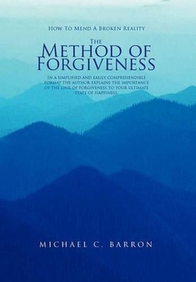 The Method of Forgiveness: How to mend a broken Reality by Michael Barron (Engli