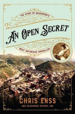 An Open Secret: The Story of Deadwood's Most Notorious Bordellos by Chris Enss (