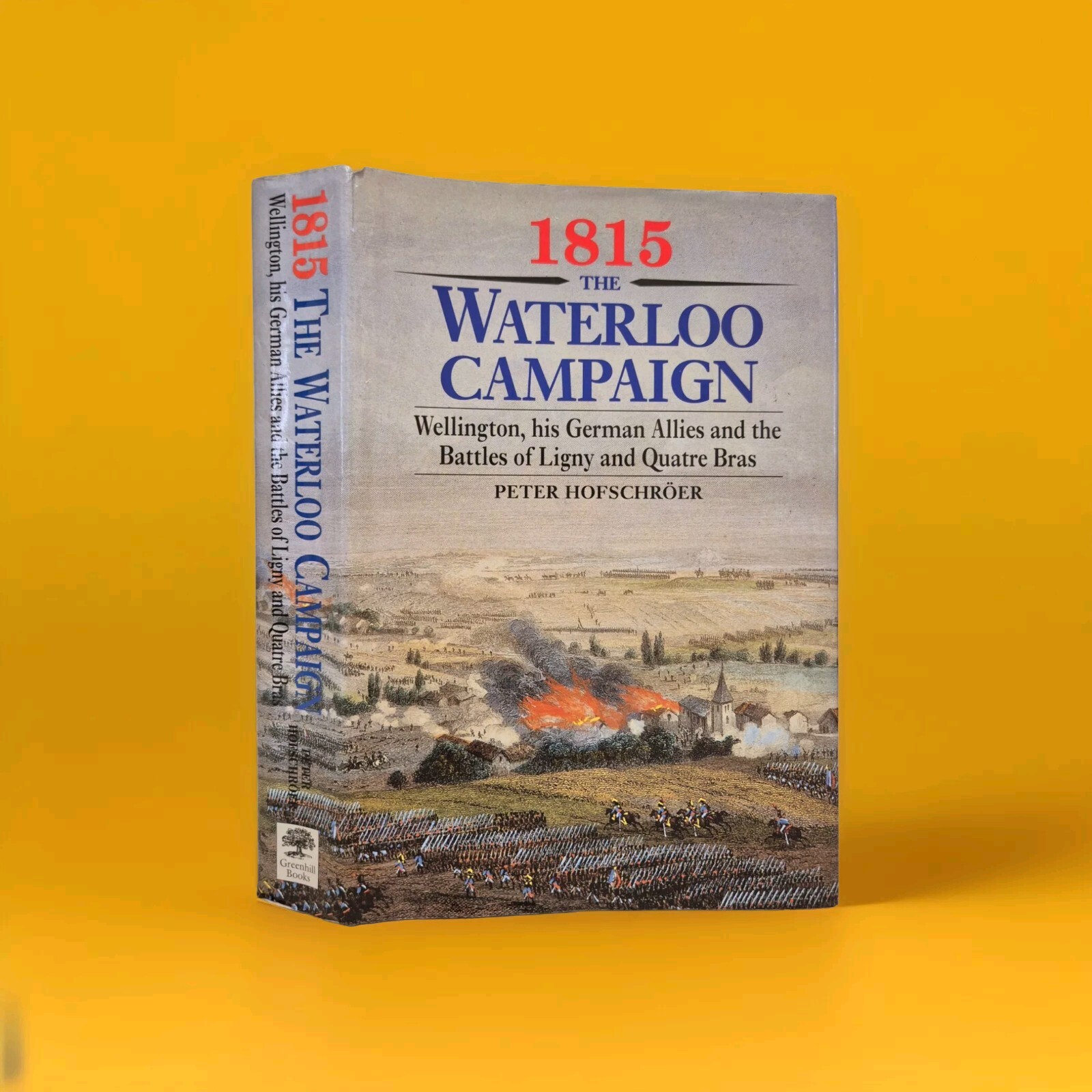 1815: The Waterloo Campaign. Volume 1:  Wellington, His German Allies and the Ba