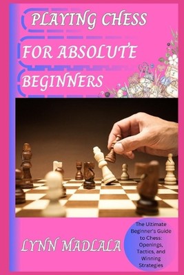 Schach spielen für absolute Anfänger: Die ultimative Anleitung für Anfänger zum Schach: OVP