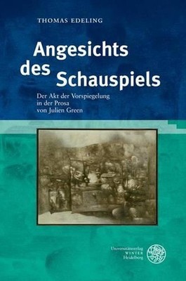 Angesichts Des Schauspiels: Der Akt Der Vorspiegelung in Der Prosa Von Julien Gr