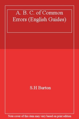 A. B. C. of Common Errors (English Guides) By S.H Burton