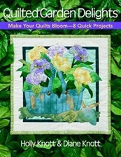 Quilted Garden Delights: Make Your Quilts Bloom-8 Quick Projects by 