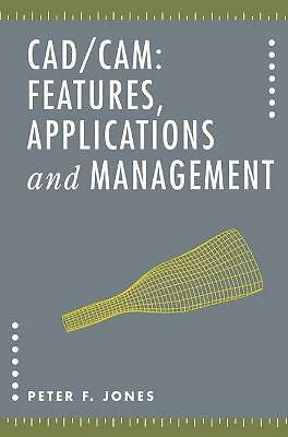 CAD/CAM: Features, Applications and Management by Peter F. Jones