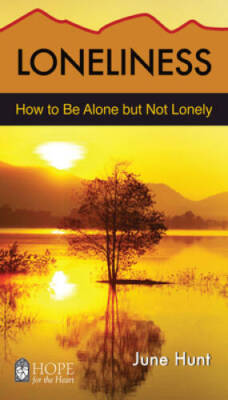 Loneliness [June Hunt Hope for the Heart]: How to Be Alone Bu - VERY GOOD