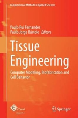 Tissue Engineering: Computer Modeling, Biofabrication and Cell Behavior by Paulo