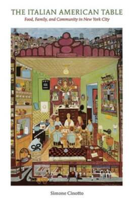 The Italian American Table: Food, Family, and Community in New York City: Used
