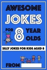 Awesome Jokes for 8 Year Olds: Silly Jokes for kids aged 8 (Jokes For ki - GOOD