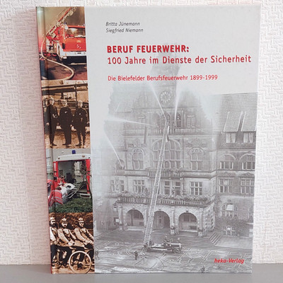 Jünemann - Beruf Feuerwehr 100 Jahre - Die Bielefelder Berufsfeuerwehr 1899-1999