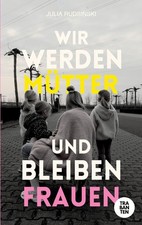 Wir werden Mütter und bleiben Frauen, Julia Rudsinski