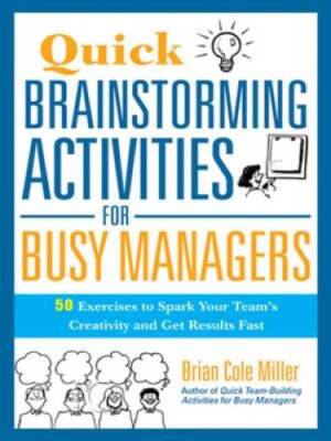 Quick Brainstorming Activities for Busy Managers: 50 Exercises to Sp - VERY GOOD